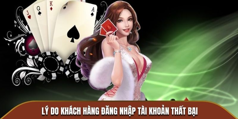 Lý do khách hàng đăng nhập tài khoản thất bại