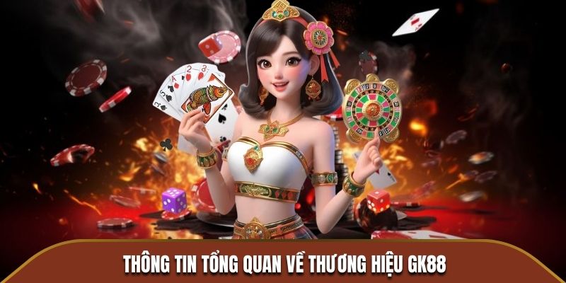 Thông tin tổng quan về thương hiệu GK88